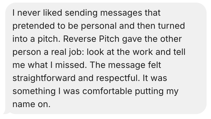 Customer message: Reverse Pitch made the first message feel straightforward, respectful, and comfortable to put my name on.